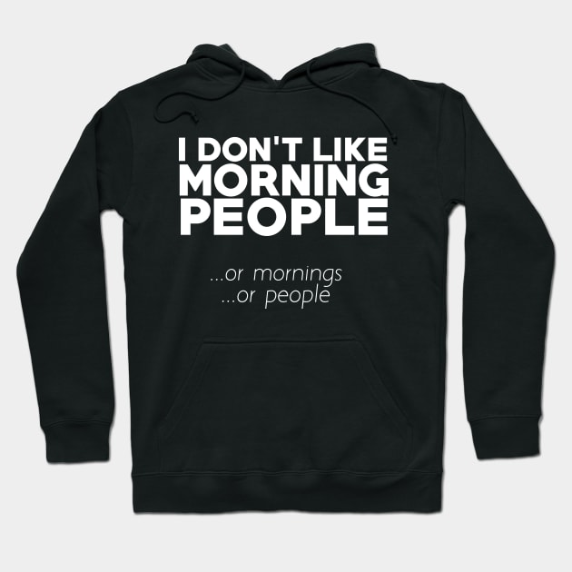 I don't like morning people or mornings or people Hoodie by bubbsnugg